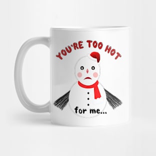 You’re Too Hot for Me Mug